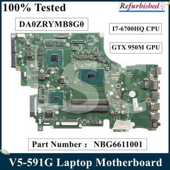 LSC Восстановленная Материнская плата для ноутбука Acer V5-591G NB.G6611.001 NBG6611001 DA0ZRYMB8G0 I7-6700HQ CPU GTX 950M GPU 100% Протестирована